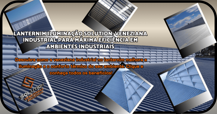 Lanternim de iluminação natural para galpões industriais da Venezianas Industriais Lanternim de iluminação natural para galpões industriais da Venezianas Industriais