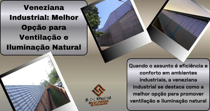 Veneziana industrial, a melhor opção para ventilação eficiente e conforto térmico em ambientes industriais.